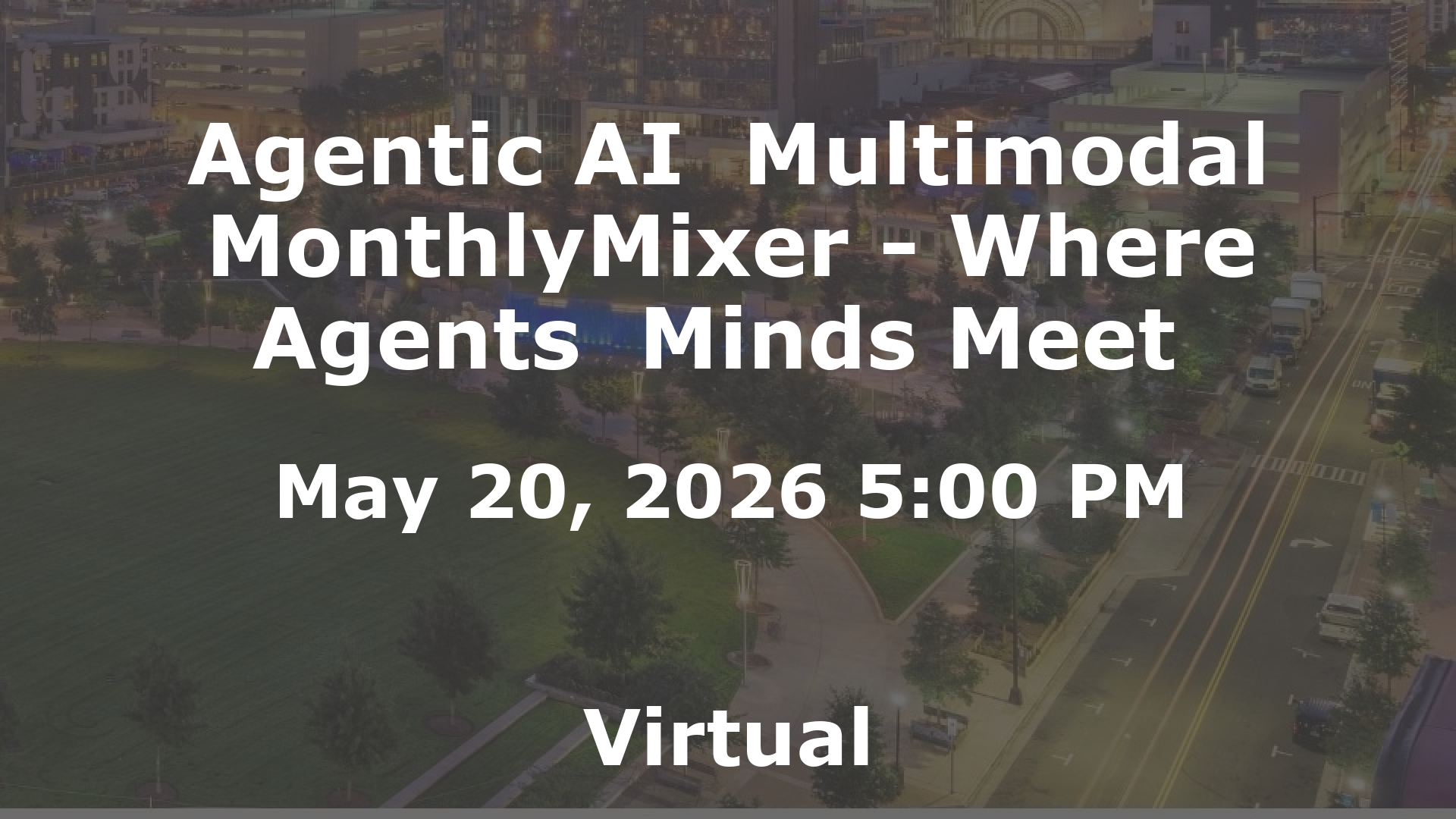 Agentic AI  Multimodal MonthlyMixer - Where Agents  Minds Meet  event image
